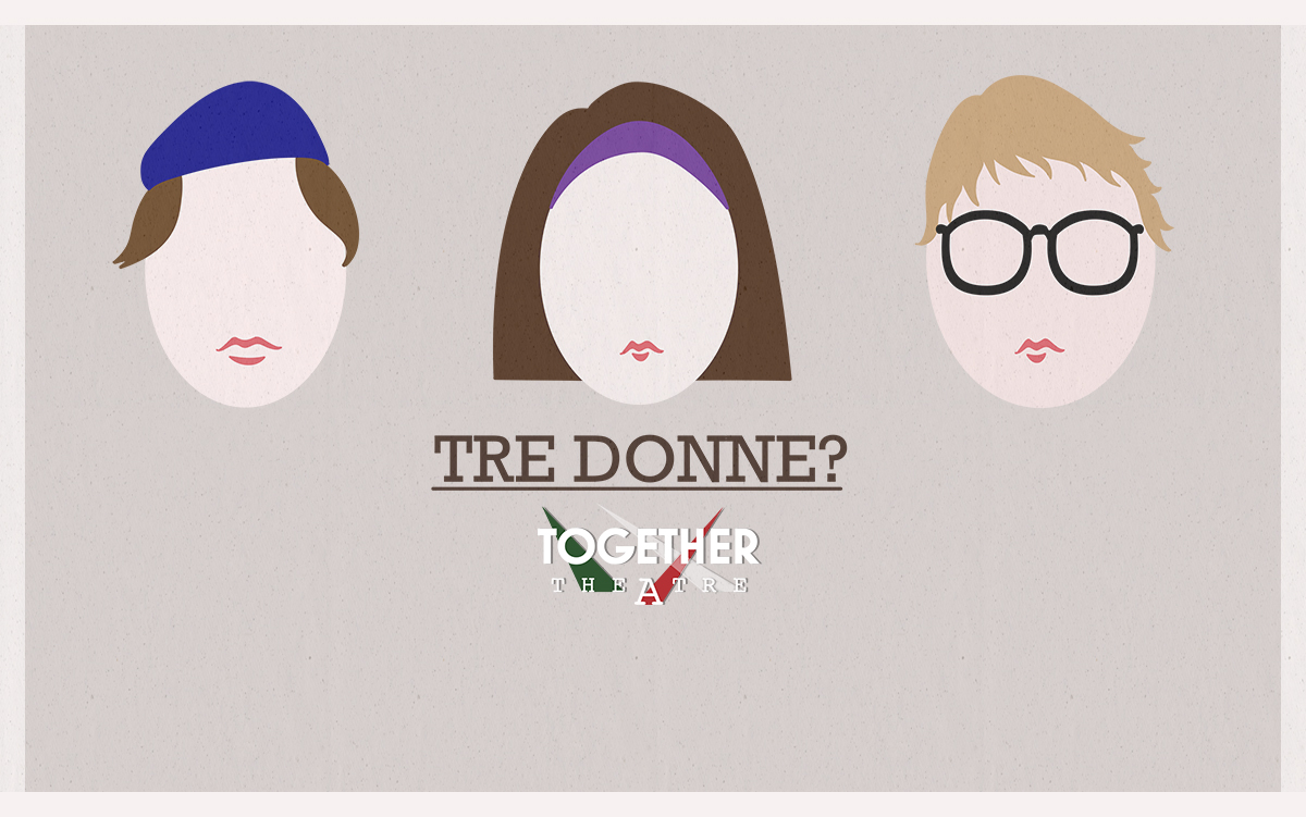 3 donne? Together Theatre